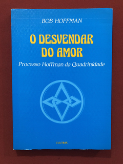 Livro - O Desvendar Do Amor - Bob Hoffman - Editora Cultrix