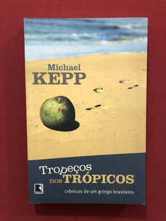 Livro - Tropeços Nos Trópicos - Michael Kepp- Editora Record
