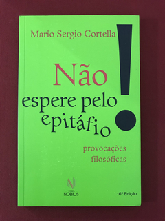 Livro - Não Espere Pelo Epitáfio! - Mario Sergio Cortella