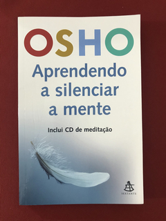 Livro - Aprendendo A Silenciar A Mente - Osho - Ed. Sextante