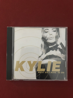 CD - Kylie Minogue - What Do I Have To Do - Import. - Semin.