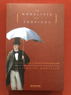 Livro - Um Moralista Nos Trópicos - Pedro Meira Monteiro - Ed. Boitempo - Seminovo