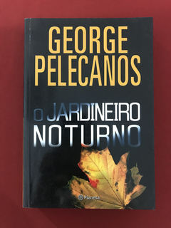 Livro- O Jardineiro Noturno - George Pelecanos - Ed. Planeta