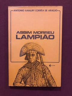 Livro - Assim Morreu Lampião - Antonio Amaury Corrêa De Araújo - Ed. Traço