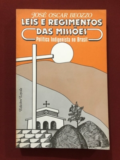 Livro - Leis E Regimentos Das Missões - José Oscar Beozzo - Edições Loyola
