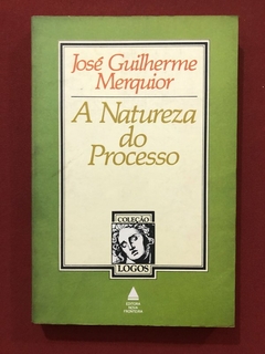 Livro - A Natureza Do Processo - José Guilherme Merquior - Ed. Nova Fronteira