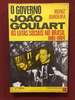 Livro - O Governo João Goulart - Luiz Alberto Moniz Bandeira - Civilização Brasileira