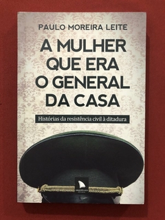 Livro - A Mulher Que Era O General Da Casa - Paulo Moreira Leite - Arquipélago