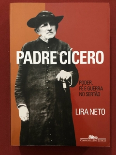 Livro - Padre Cícero: Poder, Fé E Guerra No Sertão - Lira Neto - Cia. Das Letras