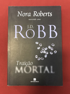 Livro - Traição Mortal - Nora Roberts - Seminovo
