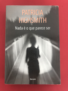 Livro- Nada É O Que Parece Ser - Patricia Highsmith - Semin.
