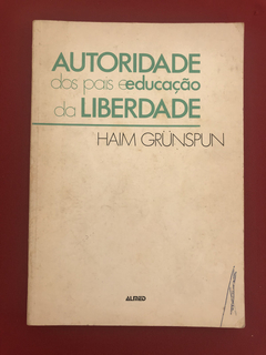 Livro - Autoridade Dos Pais E Educação Da Liberdade- Haim G.