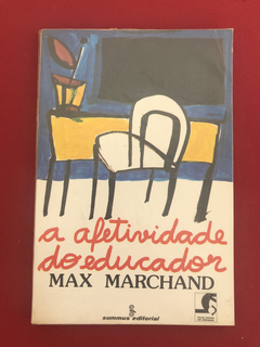 Livro- A Afetividade Do Educador - Max Marchand - Summus Ed.