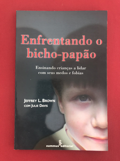 Livro - Enfrentando O Bicho-Papão- Jeffrey L. Brown - Summus