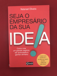 Livro - Seja O Empresário Da Sua Ideia - Natanael Oliveira