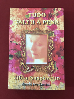Livro- Tudo Valeu A Pena - Zibia Gasparetto / Lucius - Semin