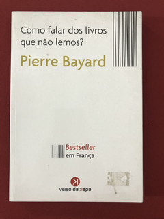 Livro - Como Falar Dos Livros Que Não Lemos? - Pierre Bayard