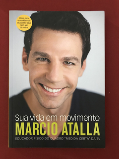 Livro - Sua Vida Em Movimento - Marcio Atalla - Ed. Paralela