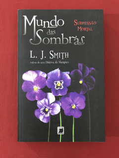 Livro - Mundo Das Sombras - Submissão Mortal - L. J. Smith
