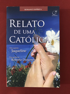 Livro - Relato De Uma Católica - Roberto Diógenes/ Jaqueline