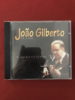 CD - João Gilberto- Ao Vivo- Eu Sei Que Vou Te Amar- Semin.