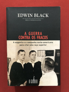 Livro- A Guerra Contra Os Fracos- Edwin Black - Ed. A Girafa