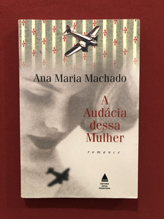 Livro - A Audácia Dessa Mulher - Ana Maria Machado