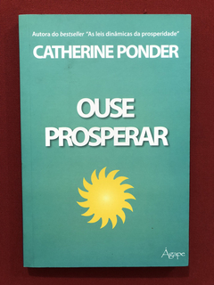 Livro - Ouse Prosperar - Catherine Ponder - Editora Ágape