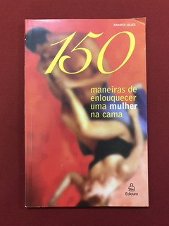 Livro - 150 Maneiras De Enlouquecer Uma Mulher Na Cama