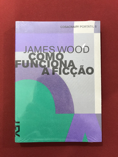 Livro- Como Funciona A Ficção - James W. - Cosacnaify - Novo