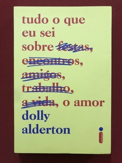 Livro - Tudo O Que Eu Seu Sobre O Amor - Dolly Alderton - Intrínseca - Seminovo