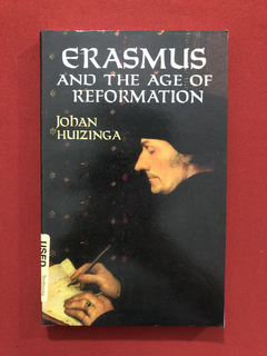 Livro Erasmus And The Age Of Reformation - Johan Huizinga