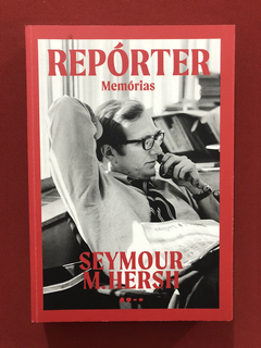 Livro - Repórter: Memórias - Seymour M. Hersh - Seminovo