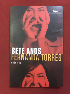 Livro - Sete Anos - Crônicas - Fernanda Torres - Seminovo