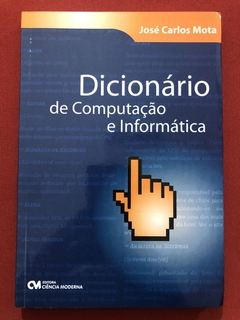 Livro - Dicionário De Computação E Informática - José Carlos Mota - Seminovo