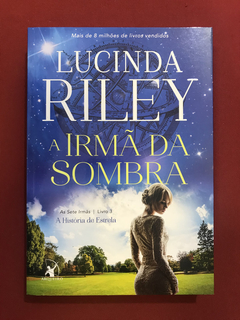 Livro - A Irmã Da Sombra - Lucinda Riley - Seminovo