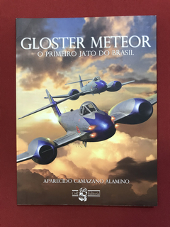 Livro - Gloster Meteor - O Primeiro Jato Do Brasil - Semin.