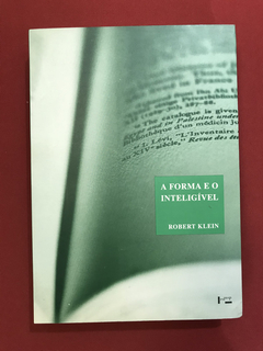 Livro - A Forma E O Inteligível - Robert Klein - Edusp