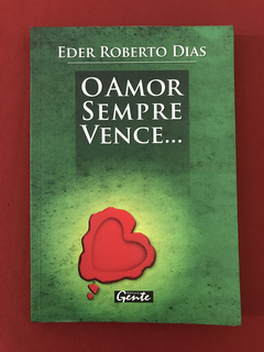 Livro - O Amor Sempre Vence... - Eder Roberto Dias - Gente