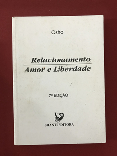 Livro - Relacionamento, Amor E Liberdade - Osho - Ed. Shanti