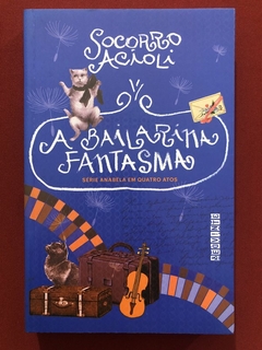 Livro - A Bailarina Fantasma - Socorro Acioli - Ed. Seguinte - Seminovo