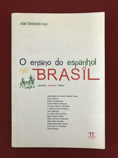 Livro - O Ensino Do Espanhol No Brasil - João Sedycias