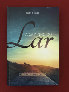 Livro - A Caminho Do Lar - Ellen G. White - Capa Dura- Semin