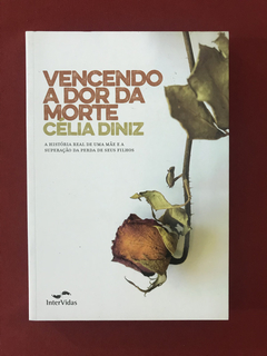 Livro - Vencendo A Dor Da Morte - Célia Diniz - Seminovo