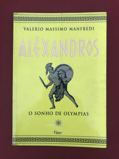 Livro - Aléxandros: O Sonho De Olympias - Valerio Massimo M.