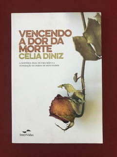 Livro - Vencendo A Dor Da Morte - Célia Diniz - Seminovo