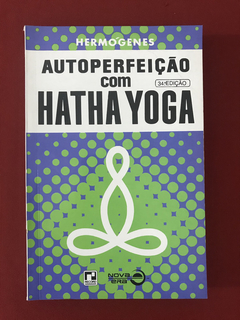 Livro - Autoperfeição Com Hatha Yoga - Hermógenes - Nova Era