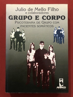 Livro - Grupo E Corpo: Psicoterapia De Grupo - Julio De Mello Filho - ArtMed