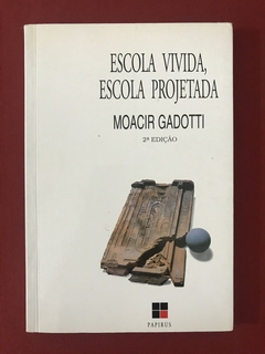 Livro - Escola Vivida, Escola Projetada - Moacir Gadotti