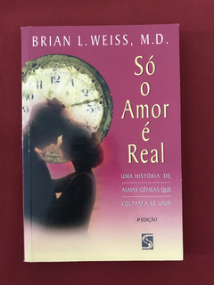 Livro - Só O Amor É Real - Brian L. Weiss - Ed. Salamandra